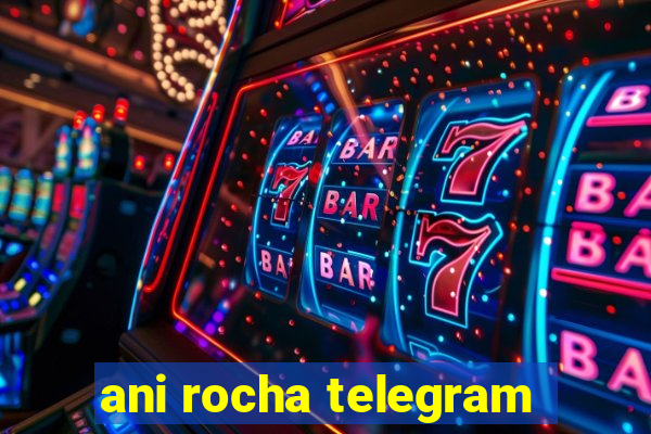 ani rocha telegram